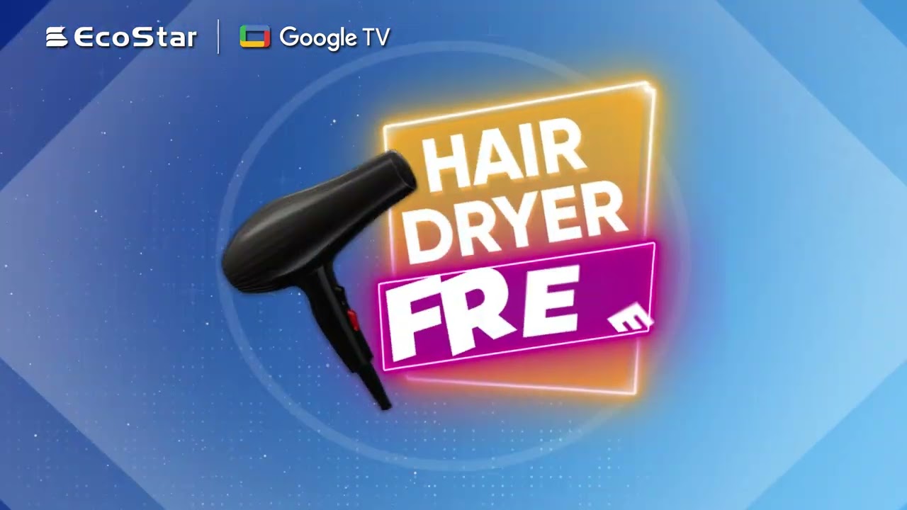Get a FREE Hair Dryer with your EcoStar QLED!