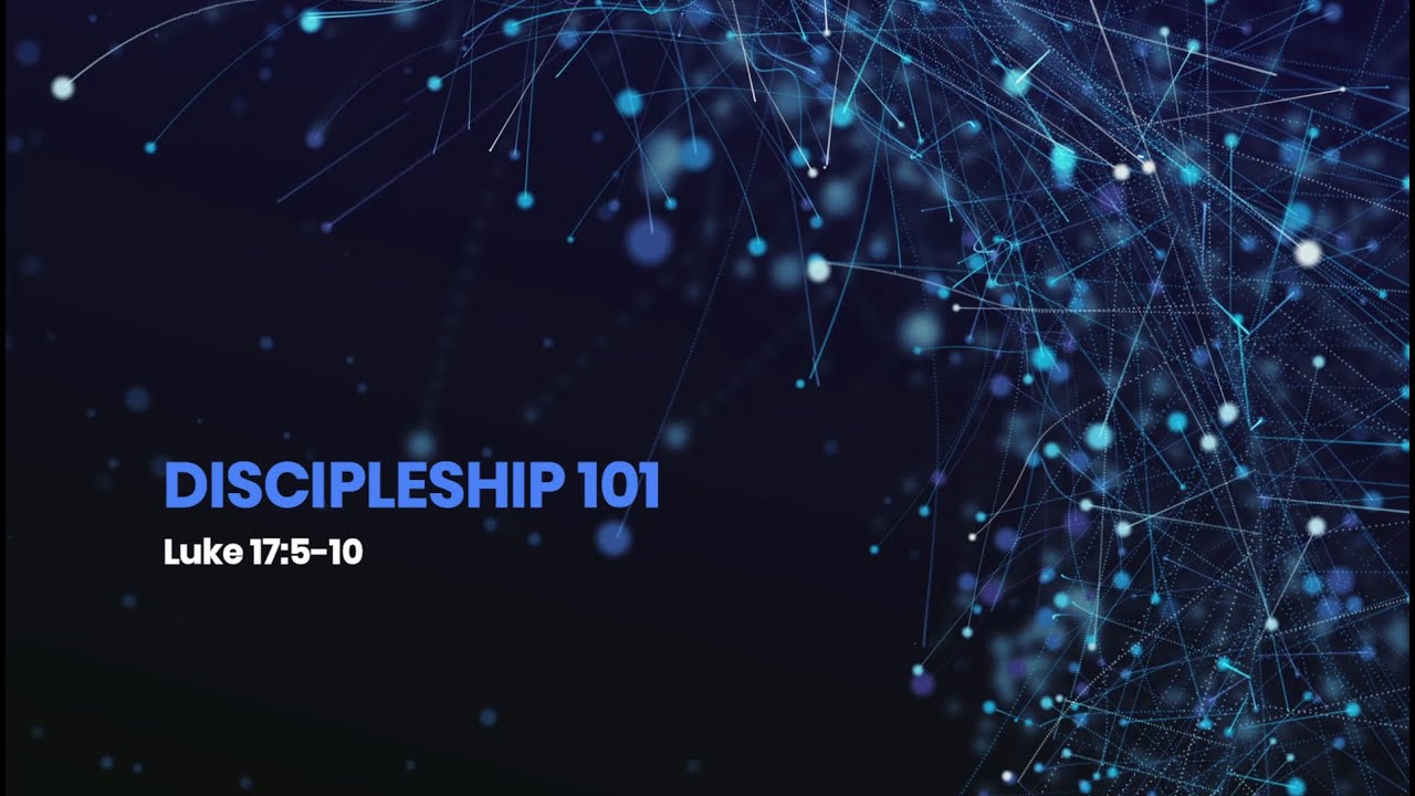 Discipleship 101, Luke 17:5-10 (Ordinary 27 Year C)
