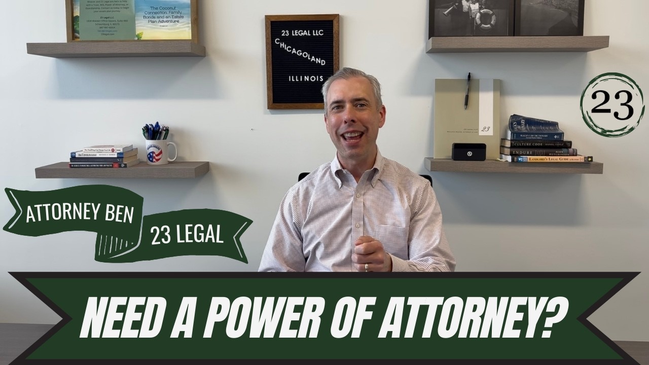 DO YOU NEED A POWER OF ATTORNEY DOCUMENT? Learn the what, how, and why of POAs in Illinois