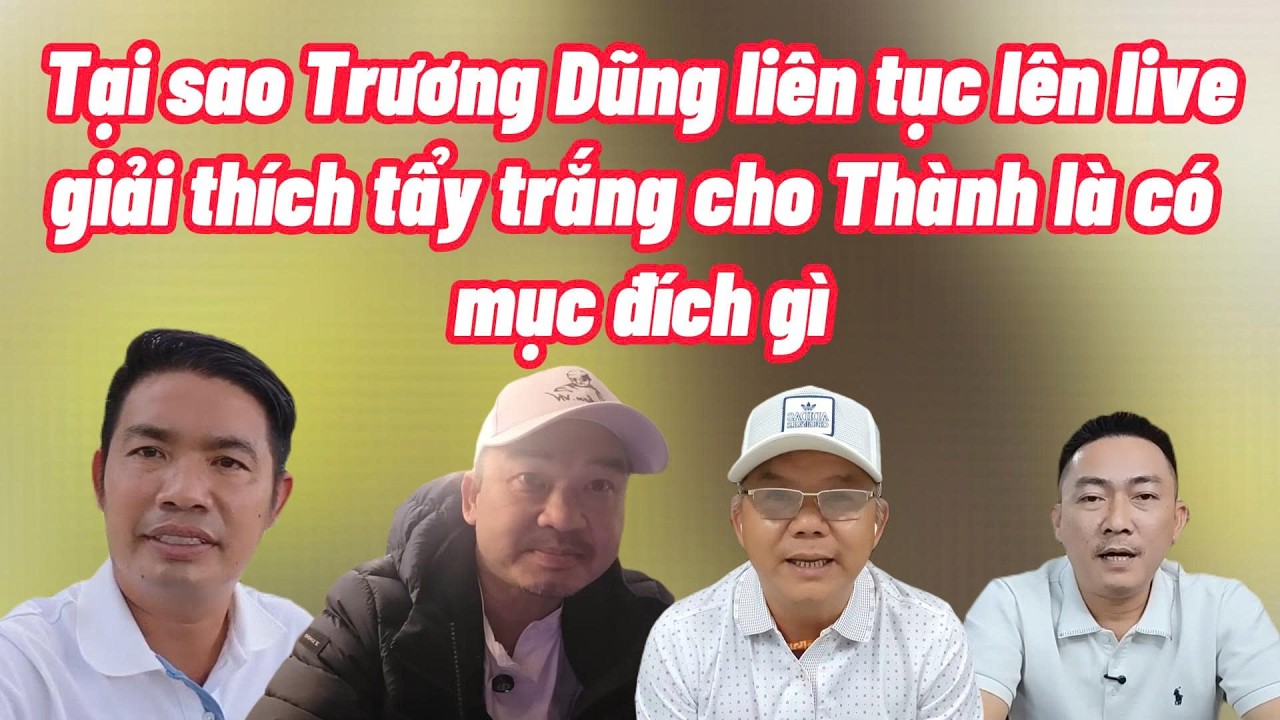 Trương Dũng lại lên clip tẩy trắng cho Thành mục đích đằng sau là gì