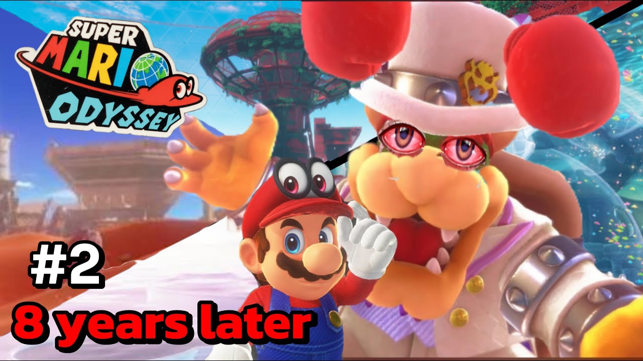 8 Years Late on Mario Odyssey Pt.2 (Only Took 5 More Months)