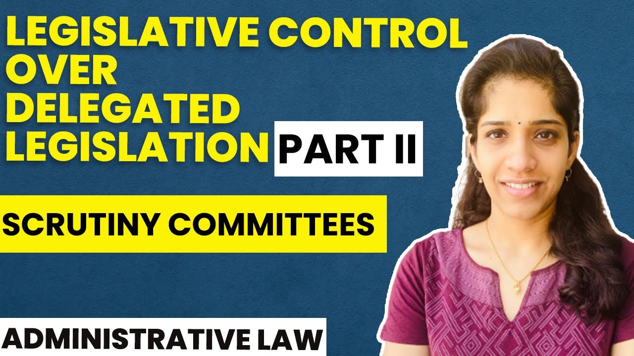 Legislative Control over Delegated Legislation - Part 2 | Scrutiny Committees | Administrative Law