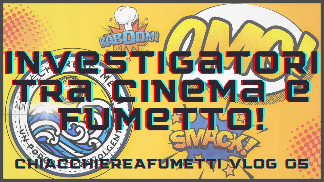 CHIACCHIEREAFUMETTI!!! Vlog 5 - INVESTIGATORI TRA CINEMA E FUMETTO!