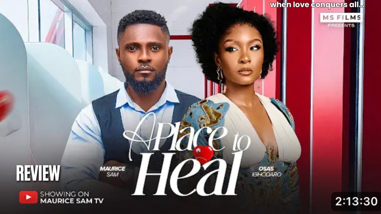 A PLACE TO HEAL REVIEW (LATEST NOLLYWOOD MOVIE REVIEW: MAURICE, OSAS IGHODALO, ATEWE RAPHAEL )