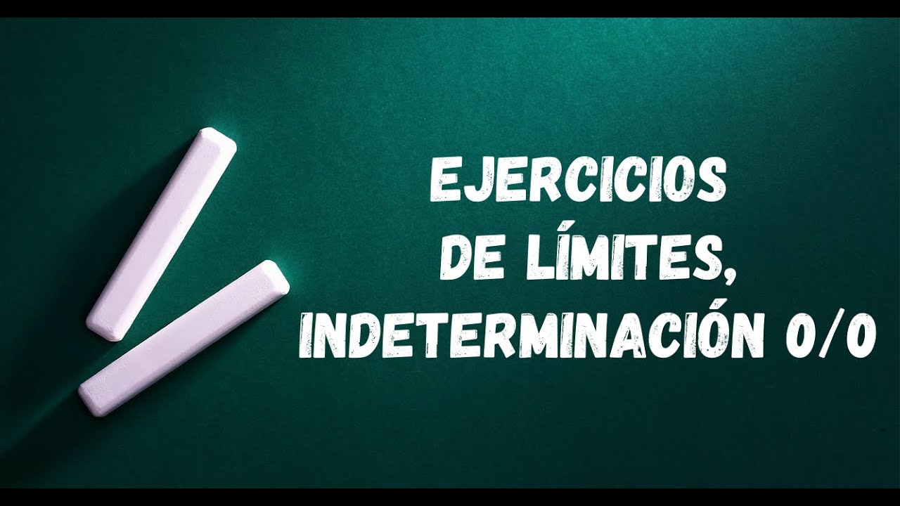 Ejercicios de límites, indeterminacioon 0/0