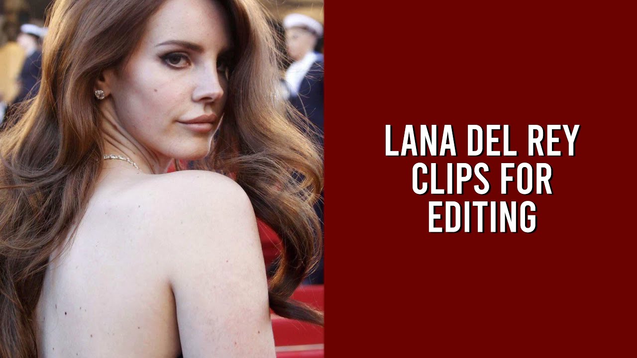 Hot/Badass Lana Del Rey Clips for Editing (+Mega Link)