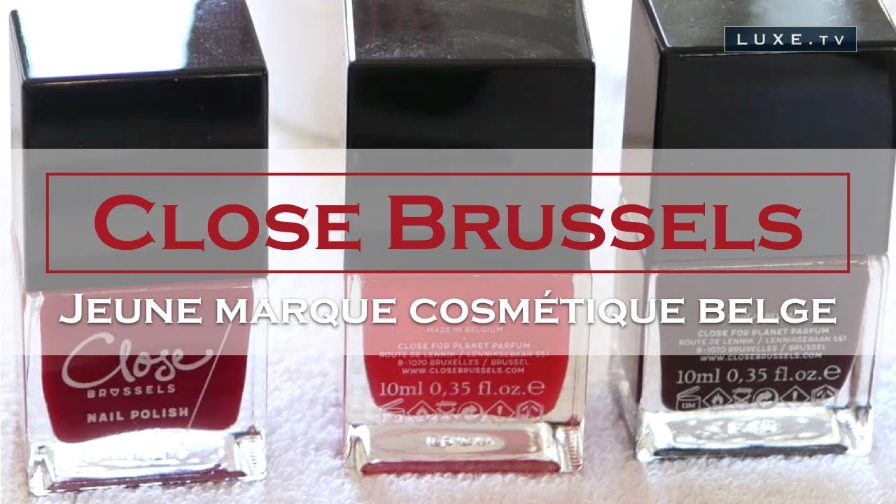 Close Brussels&nbsp;: premi&egrave;re marque de cosm&eacute;tiques belge, jeune, fra&icirc;che et dr&ocirc;le&nbsp;! - LUXE.TV