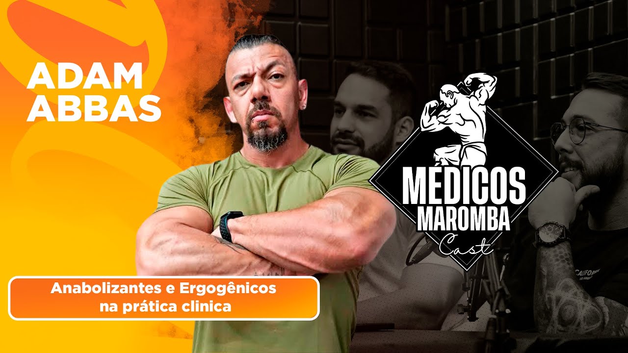 Adam Abbas &ldquo;A Real sobre os Anabolizantes e Ergog&ecirc;nicos&rdquo; - M&eacute;dicos Maromba Cast