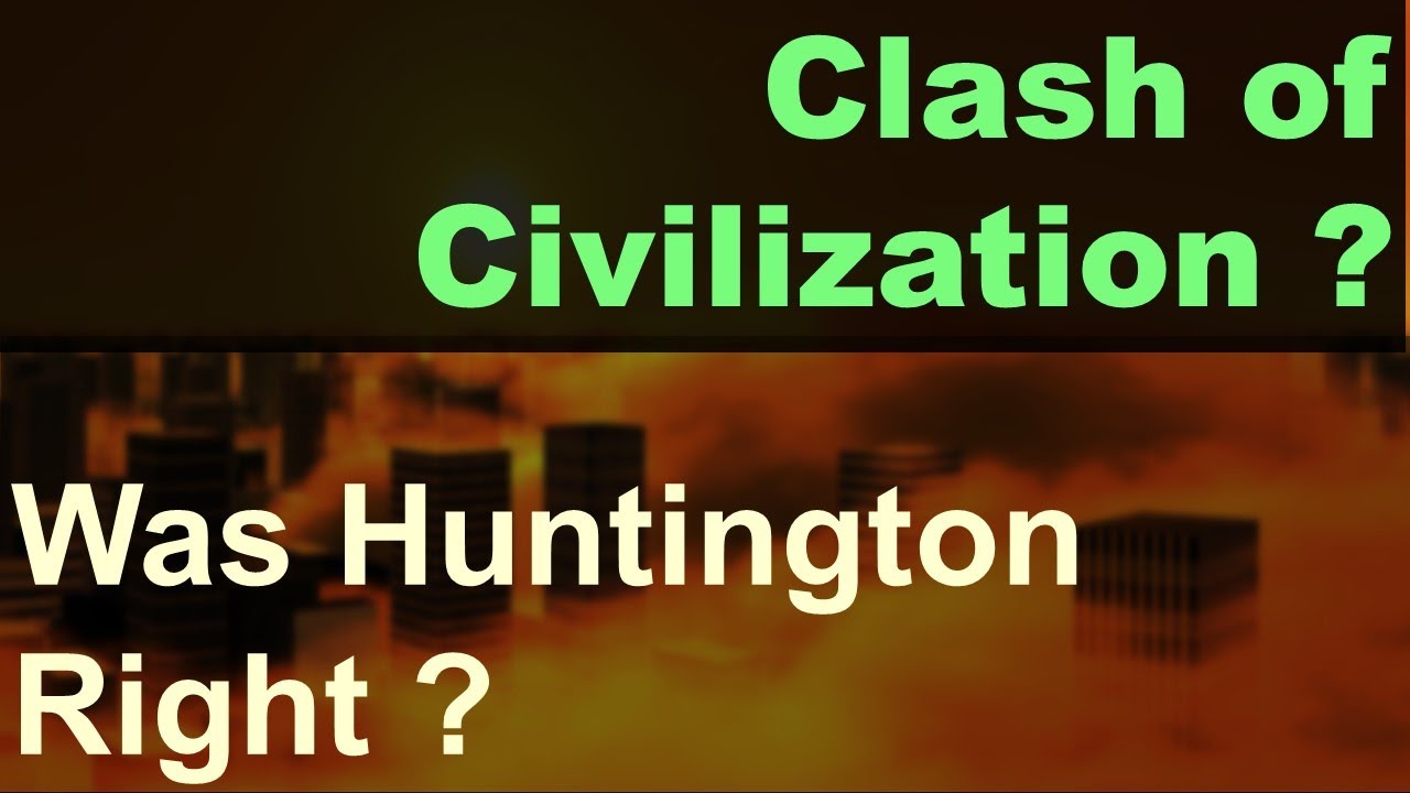 Clash of Civilization : Was Samuel P Huntington Right? A Critical Analysis -UPSC PSIR Optional & NET