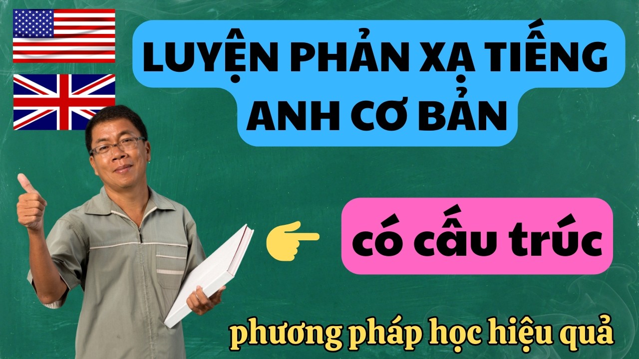 Luyện PHẢN XẠ tiếng Anh CÓ CẤU TRÚC - Học 5 công thức là NÓI được cả TRĂM câu