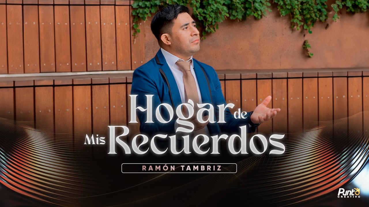 Hogar de mis Recuerdos - Ramón Tambriz (Videoclip Oficial)