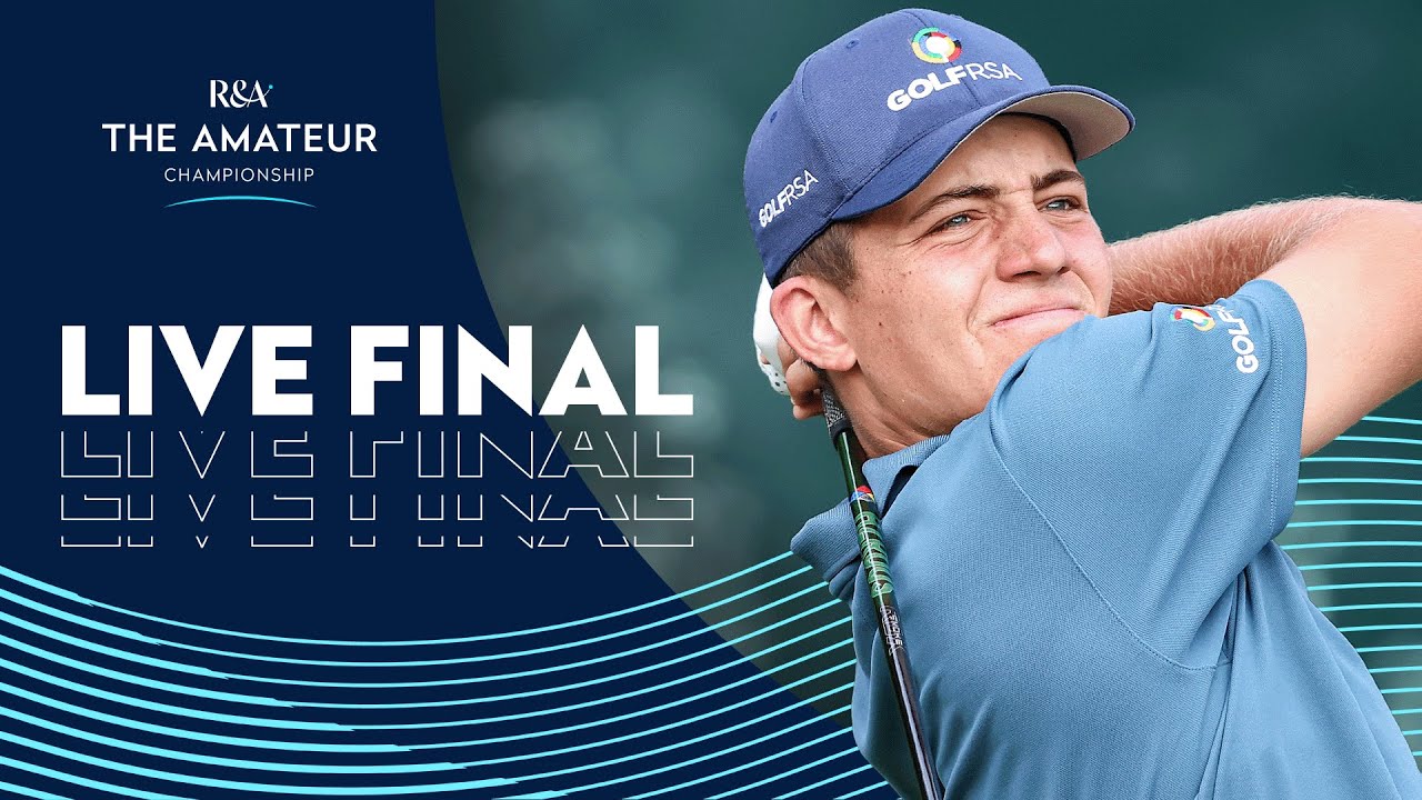 🔴 WATCH LIVE FINAL | The Amateur Championship 2025