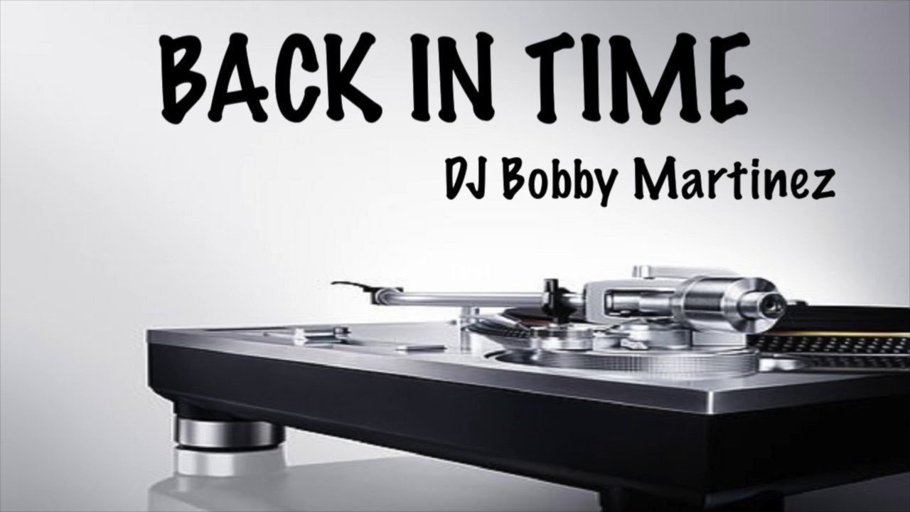 BACK IN TIME - DJ Bobby Martinez
