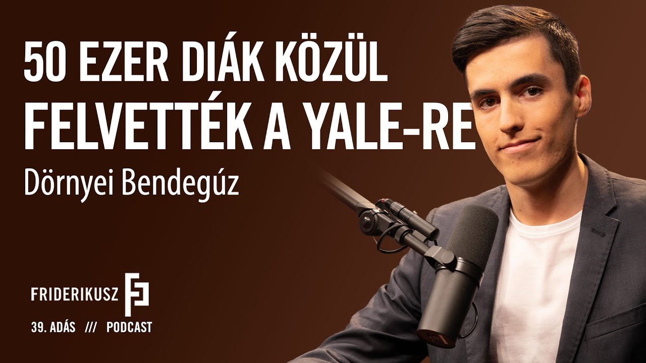 50 EZER DIÁK KÖZÜL FELVETTÉK A YALE-RE: Dörnyei Bendegúz / a Friderikusz Podcast 39. adása
