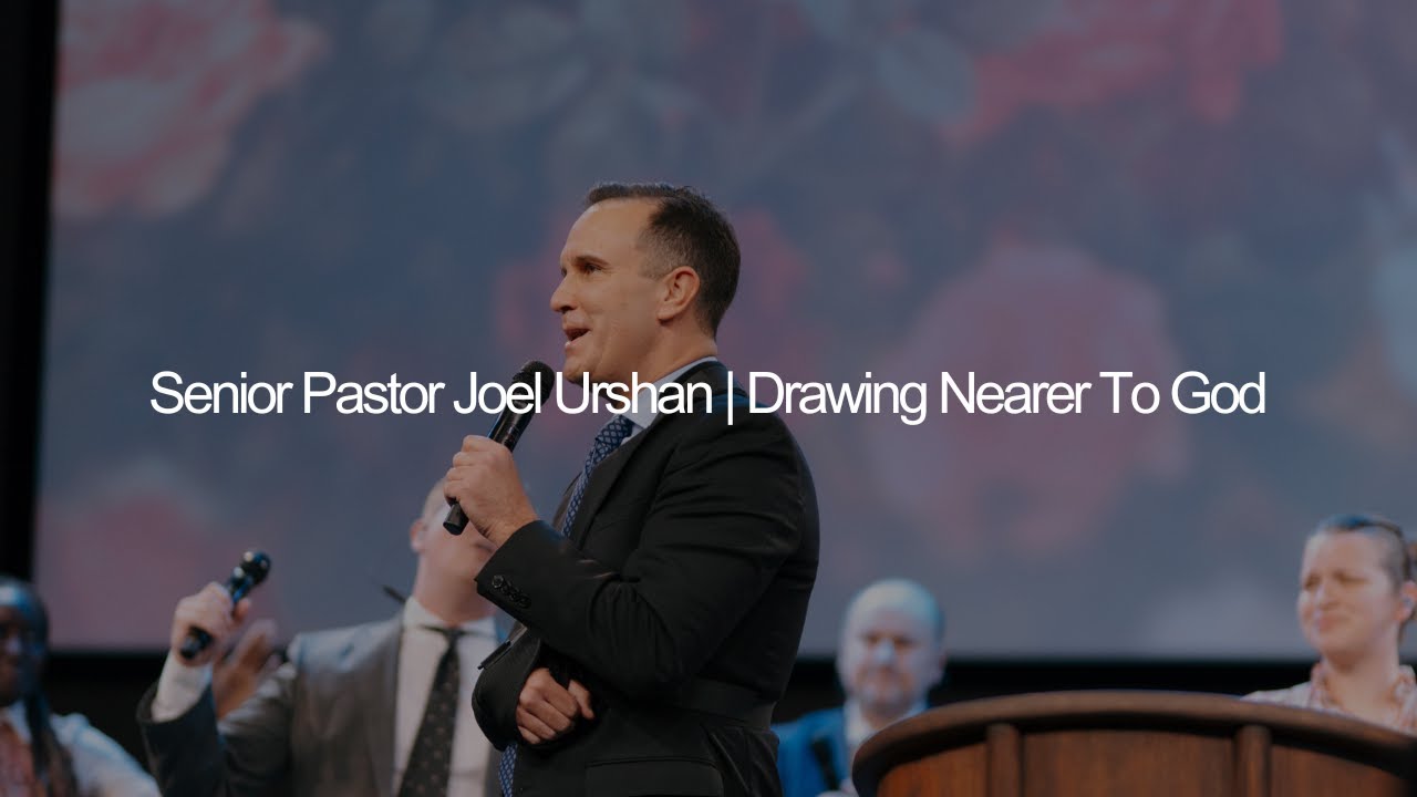 Senior Pastor Joel Urshan | Drawing Nearer To God