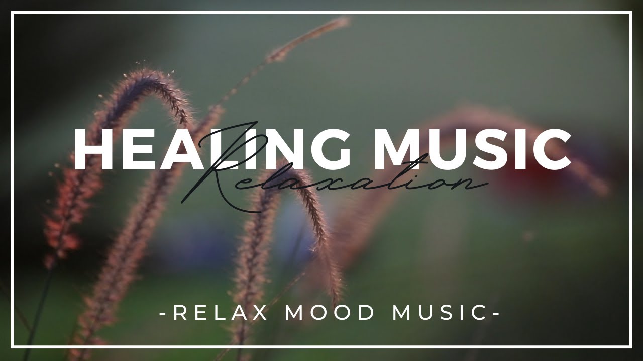 Relax Mood - Healing music for stress relief and relaxation - Soothing music