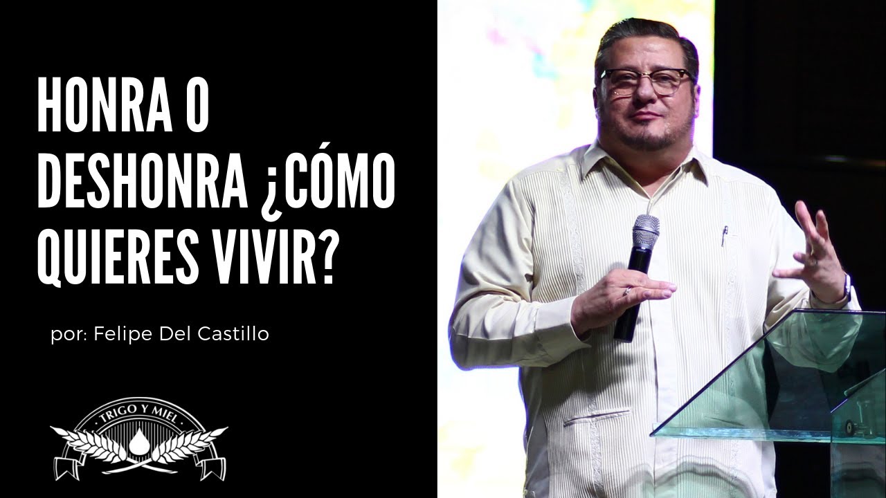 Honra o deshonra ¿Cómo quieres vivir? - Felipe Del Castillo