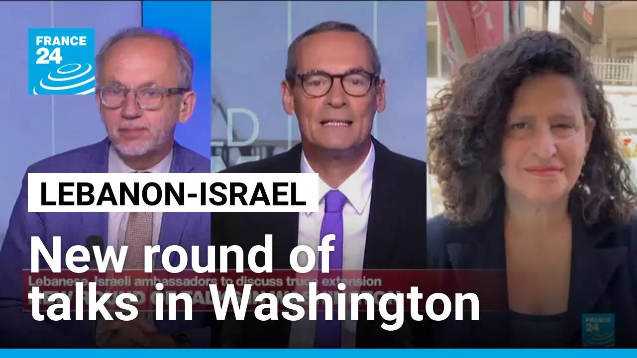 New round of talks in Washington: Lebanon, Israel to discuss truce extension &bull; FRANCE 24 English