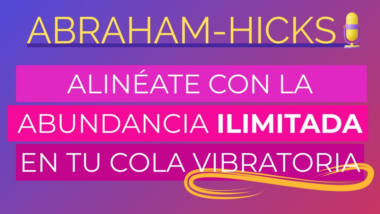 Alinéate con la abundancia ilimitada en tu cola vibratoria ~ Abraham-Hicks en español AUDIO