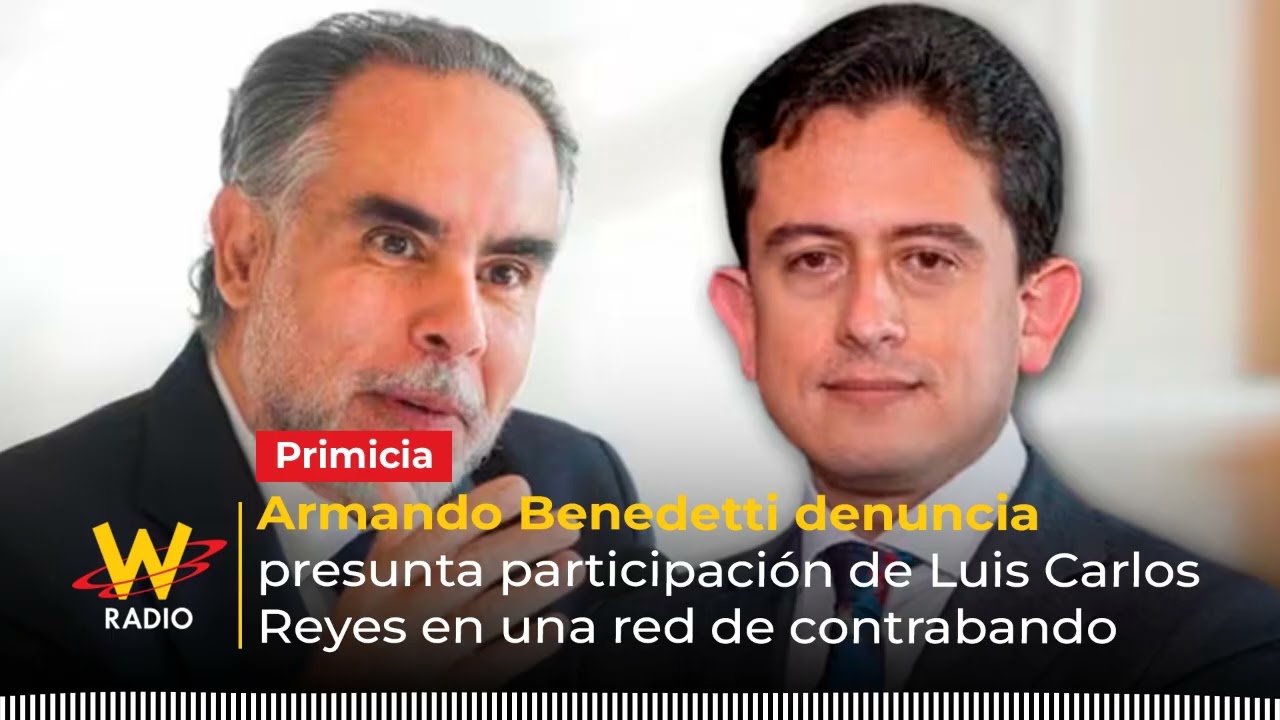 Armando Benedetti denuncia presunta participaci&oacute;n de Luis Carlos Reyes en red de contrabando | La W