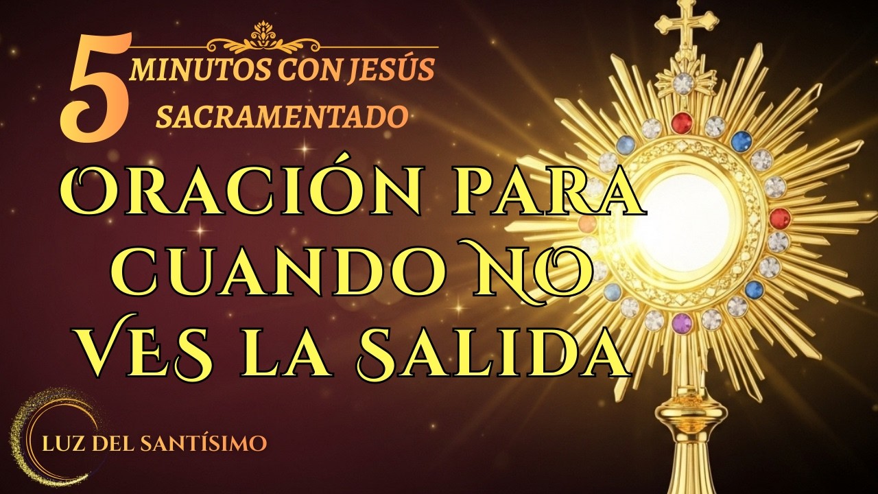 Cinco Minutos de Oración con Jesús Sacramentado  ACLARA tu CAMINO con Su LUZ JUEVES 19 DE FEBRERO