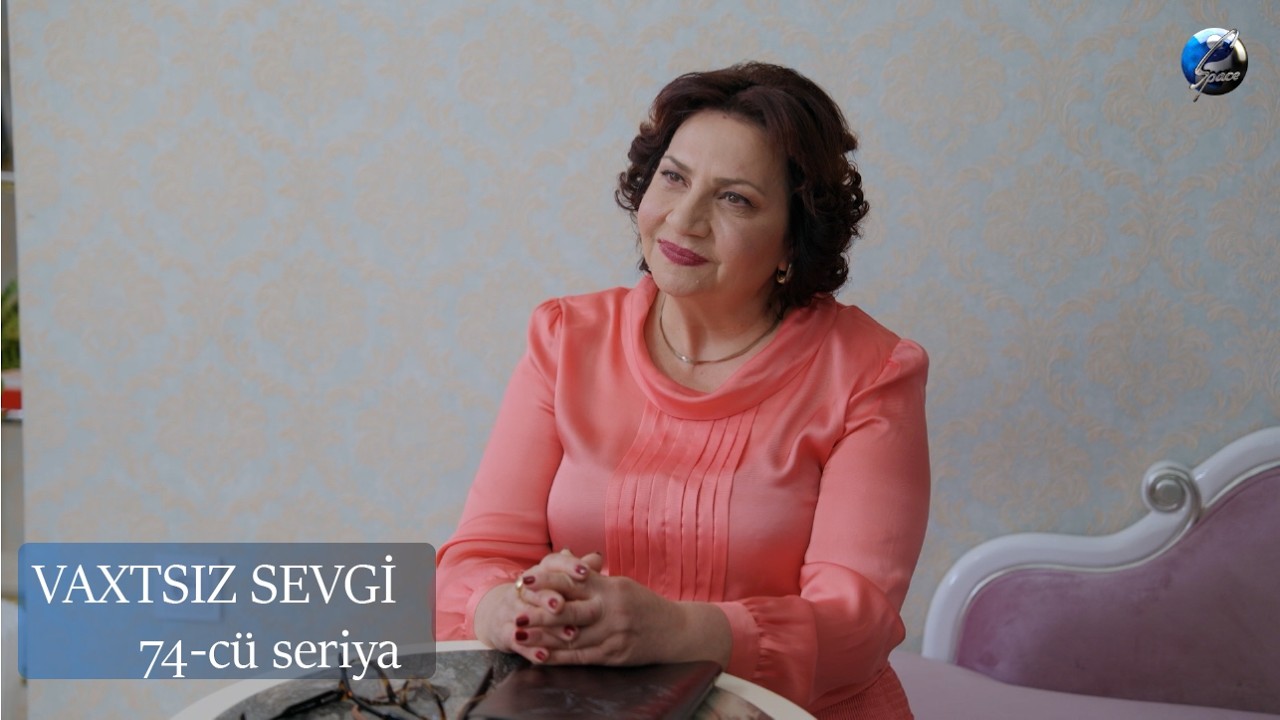 Vaxtsız Sevgi | 74-cü seriya | 19.03.2026