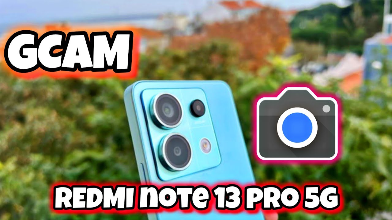 GCAM Redmi Note 13 Pro 5G mejora increíblemente las fotos y vídeos