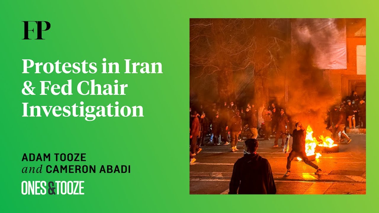 Protests in Iran and Investigation of Fed Chair Jerome Powell | Ones and Tooze Ep. 226