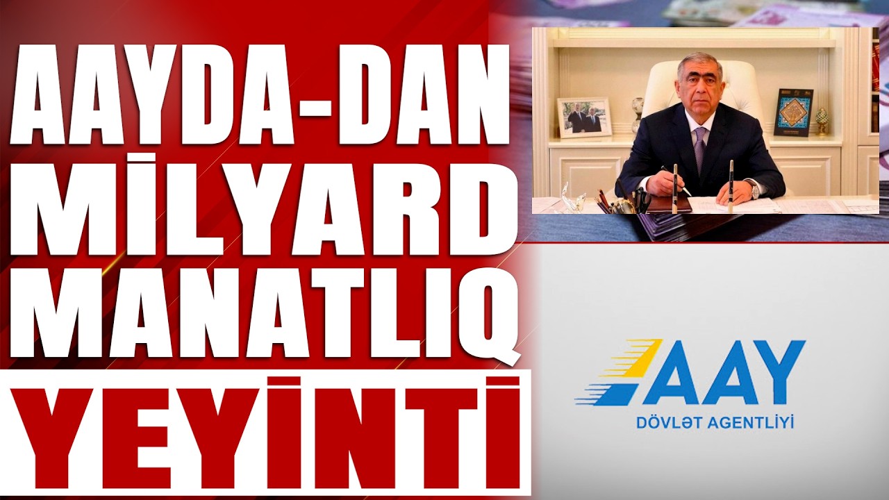 AAYDA-dan milyard manatlıq YEYİNTİ - Xəbərə Bax Da