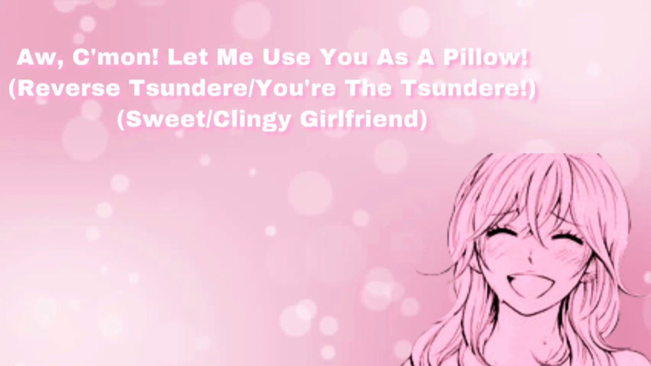 Aw, C'mon! Let Me Use You As A Pillow! (Reverse Tsundere Roleplay/YOU'RE The Tsundere!) (F4A)