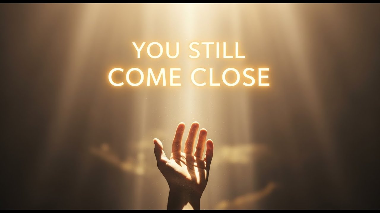 You Still Come Close – Deep Worship Song About God’s Pursuing #Lovepowerfulworship #worshipmusic