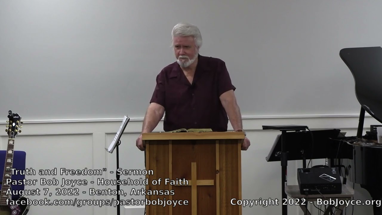Truth and Freedom (Sermon - original upload - August 7, 2022) - Pastor Bob Joyce, Household of Faith