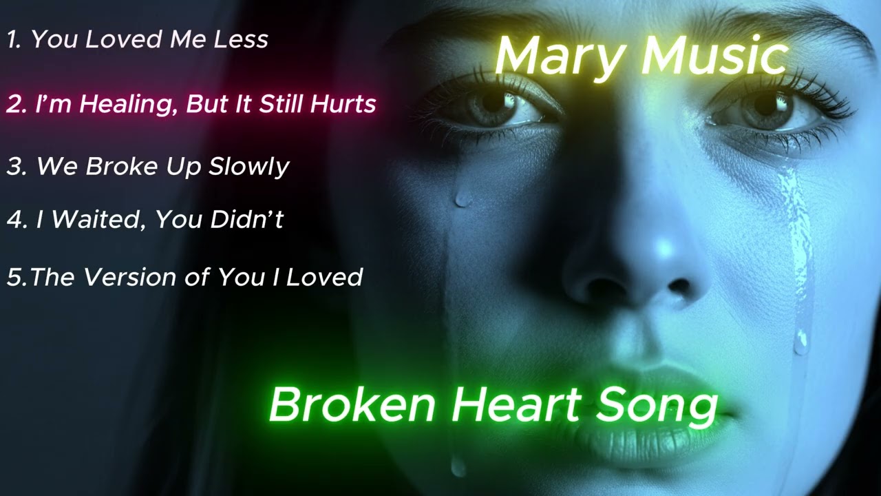 Broken Heart Love Songs 2026 - Mary Music