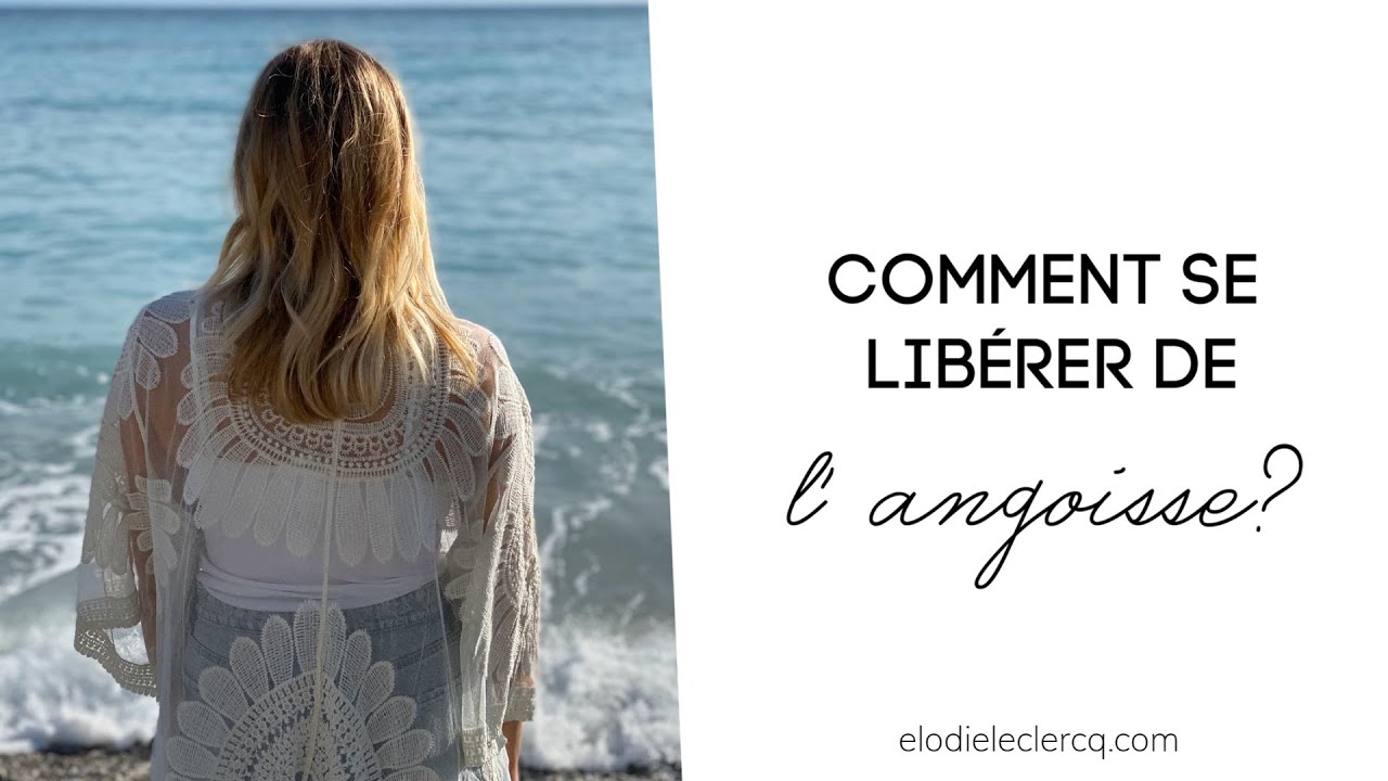 Comment se libérer de l'ANGOISSE ?