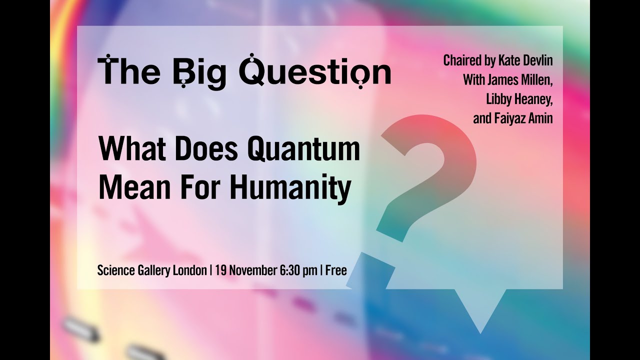 The Big Question: What does quantum mean for humanity