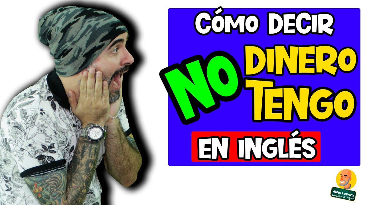 Cómo decir NO TENGO DINERO en INGLÉS