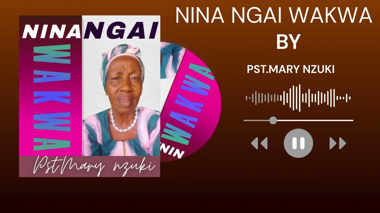 NINA NGAI WAKWA BY PST MARY NZUKI (OFFICIAL AUDIO) SMS SKIZA 95213927 TO 811