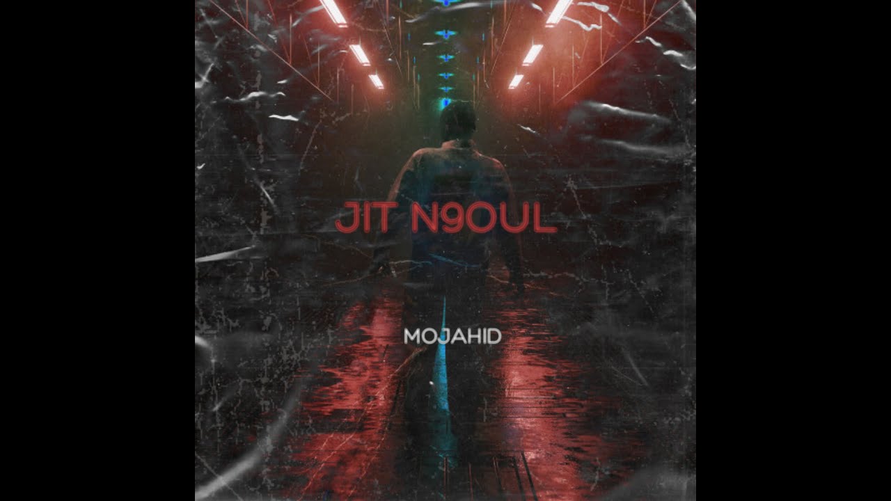 JIT N9OUL - MOJAHID