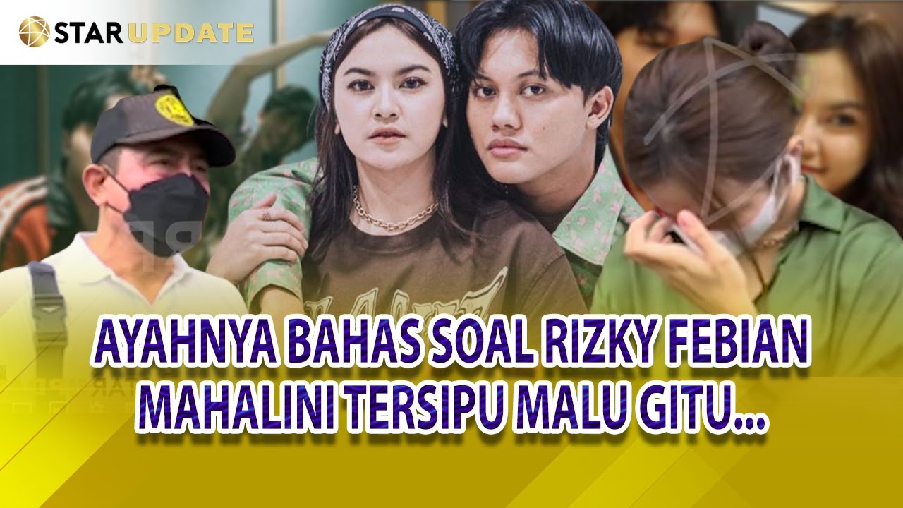 AWAL MULA AYAH MAHALINI SETUJU DENGAN RIZKY FEBIAN ?? MAHALINI SUDAH YAKIN - STAR UPDATE