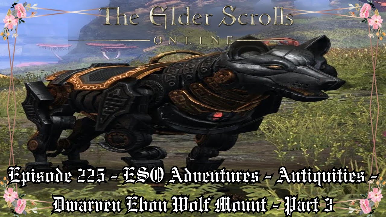 Episode 225 - ESO Adventures - Part 3 - Antiquities - Dwarven Ebon Wolf Mount