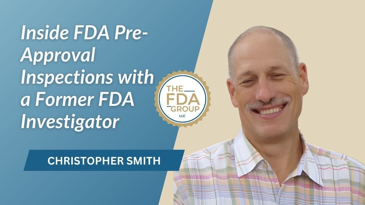 Inside FDA Pre-Approval Inspections with Former FDA Investigator, Christopher Smith