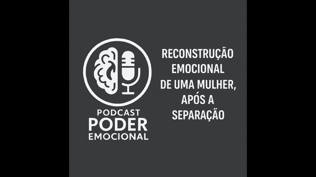 #38 | Reconstrução Emocional de Uma Mulher, Após a Separação