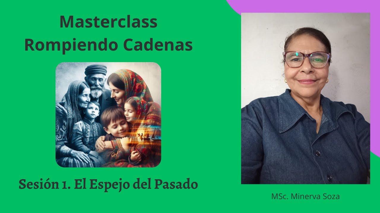 Masterclass Rompiendo Cadenas: Sesión 1. El Espejo del Pasado
