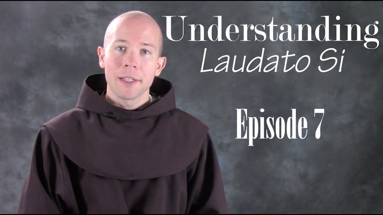 Understanding Laudato Si EP 07: 