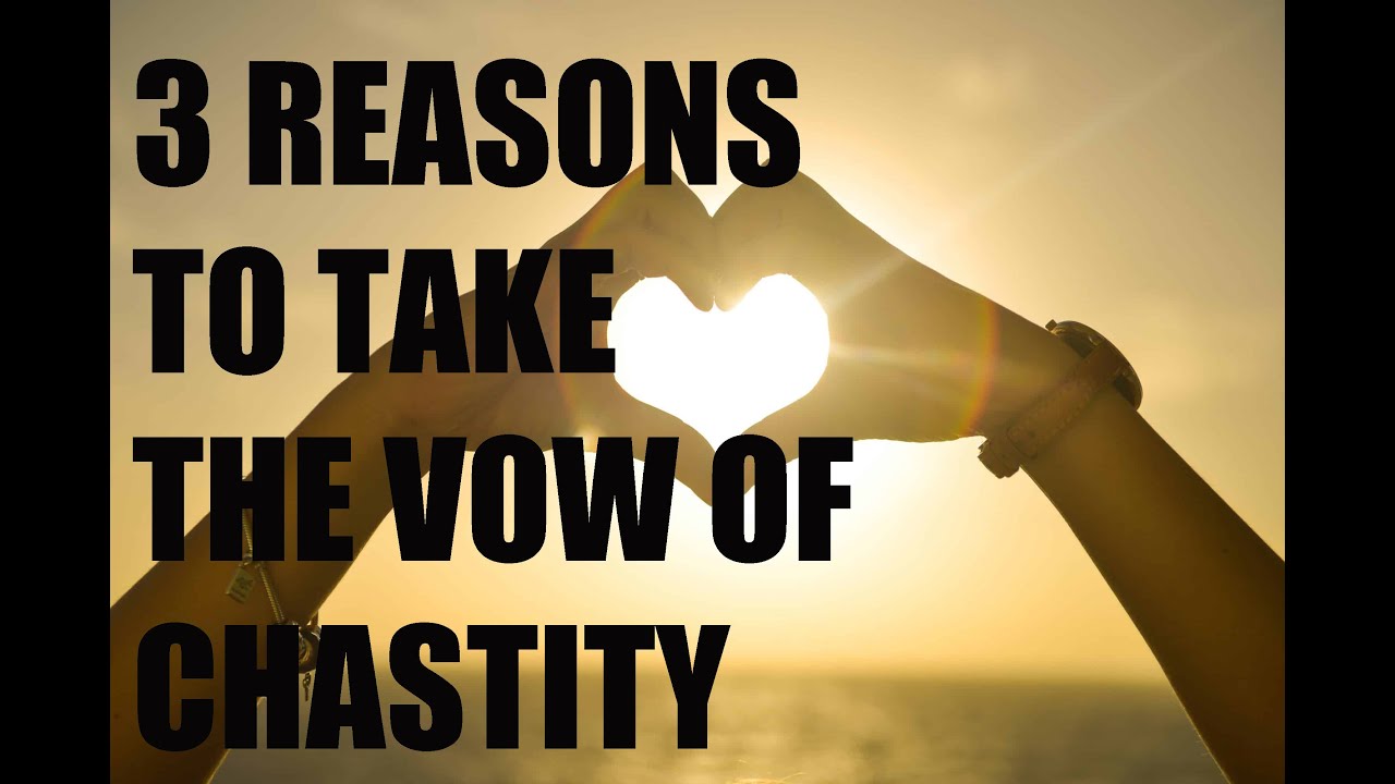 3 Reasons to take the Vow of Chastity