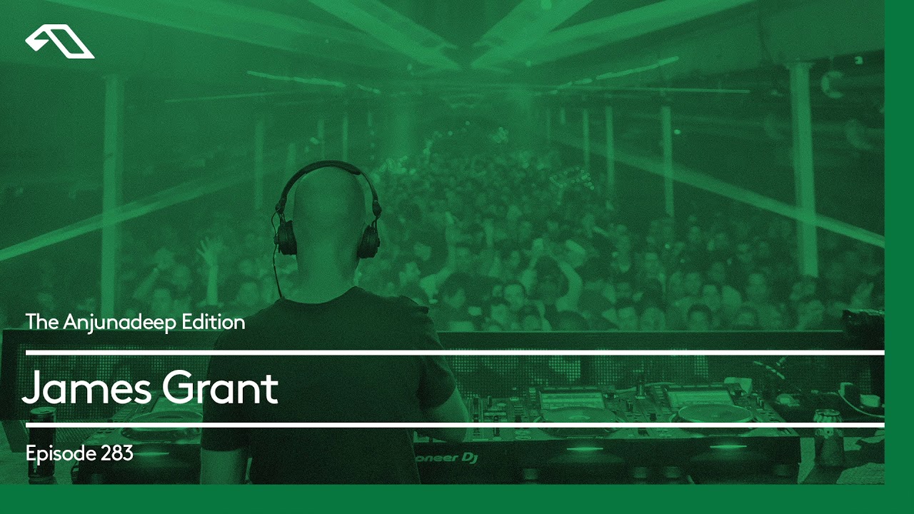 The Anjunadeep Edition 283 with James Grant (5 Hour Extended Mix)