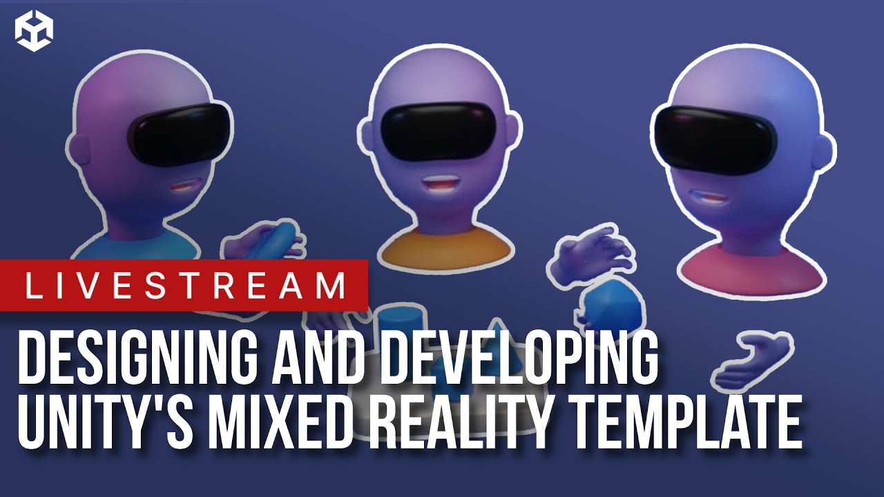 Designing and Developing Unity's Mixed Reality Template ft. Unity's XR Team