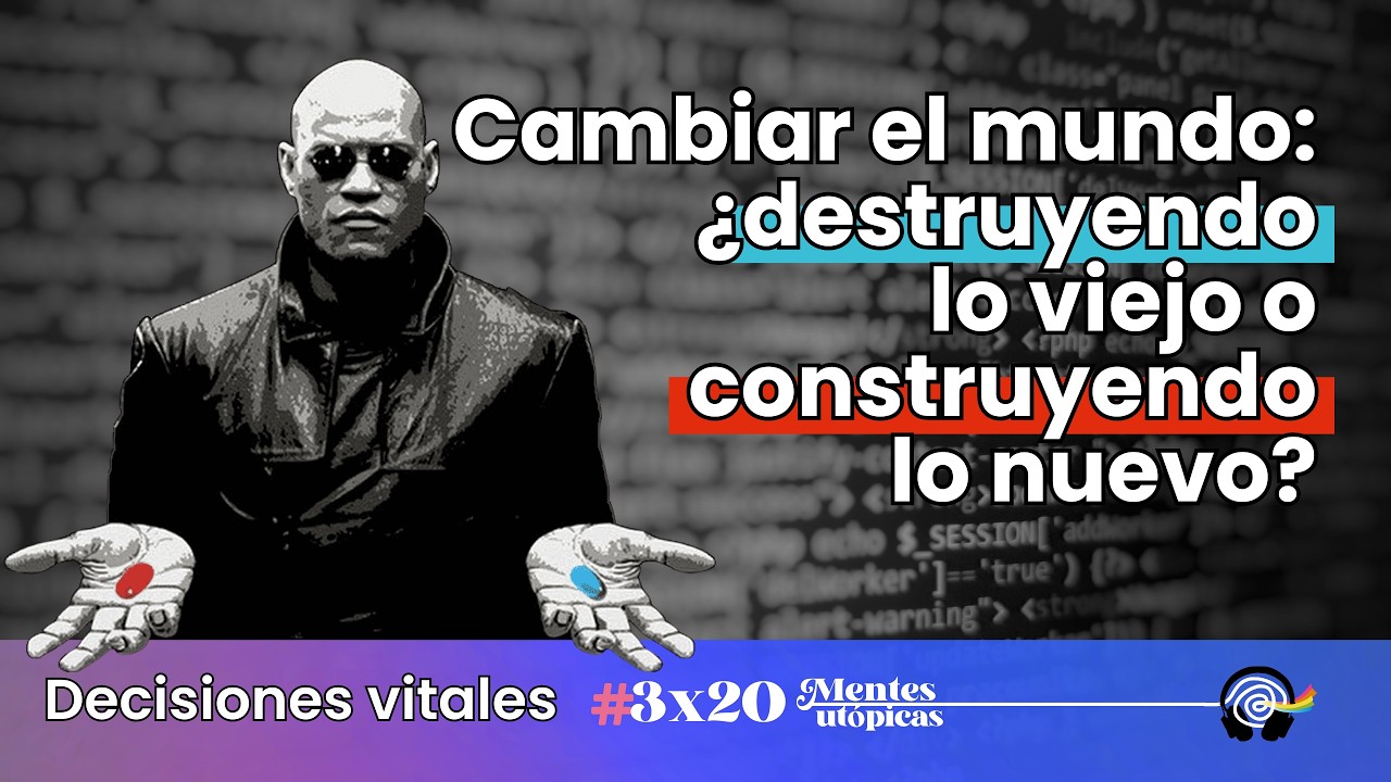 Cambiar el mundo: ¿destruyendo lo viejo o construyendo lo nuevo?