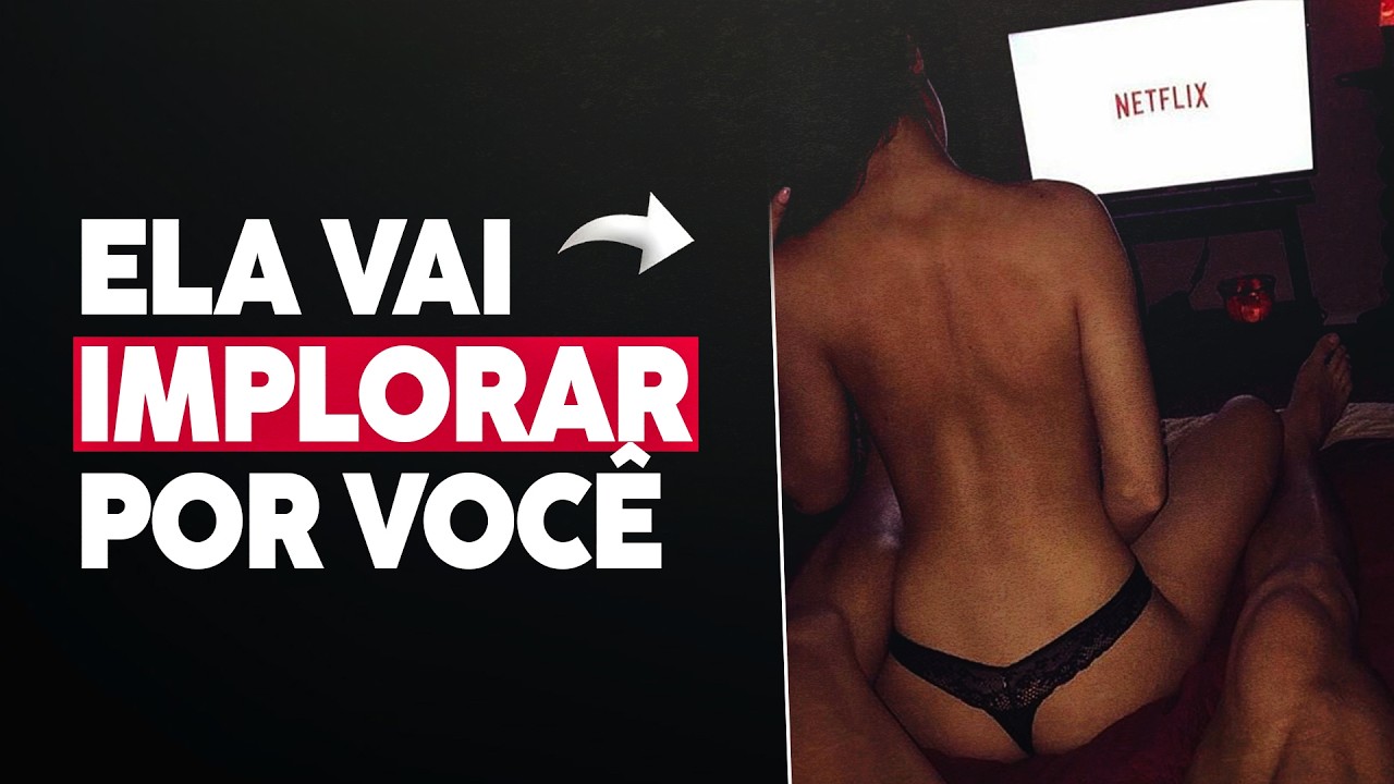 17 Coisas que Fazem uma Mulher IMPLORAR por Você | Lista Proibida