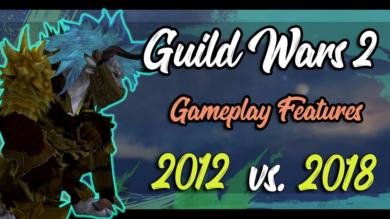 Guild Wars 2 - Top 6 Gameplay Features added over the years [2018 vs 2012]